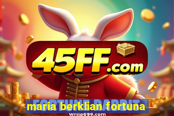 maria berklian fortuna